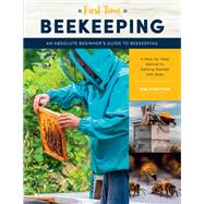 First Time Beekeeping An Absolute Beginner's Guide to Beekeeping - A Step-by-Step Manual to Getting