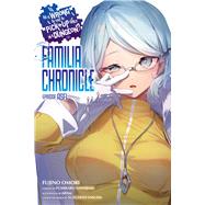 Is It Wrong to Try to Pick Up Girls in a Dungeon? Familia Chronicle Episode Asfi, Vol. 1 (light nove