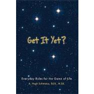 Get It Yet? : Everyday Rules for the Game of Life