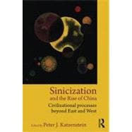 Sinicization and the Rise of China: Civilizational Processes Beyond East and West