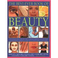 The Best-Ever Book of Beauty The Ultimate Guide To Skincare, Makeup, Haircare, Hairstyling, Diet And