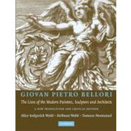 Giovan Pietro Bellori:  The Lives of the Modern Painters, Sculptors and Architects: A New Translatio