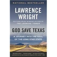God Save Texas A Journey into the Soul of the Lone Star State