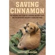 Saving Cinnamon The Amazing True Story of a Missing Military Puppy and the Desperate Mission to Brin