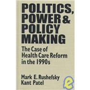 Politics, Power and Policy Making: Case of Health Care Reform in the 1990s: Case of Health Care Refo