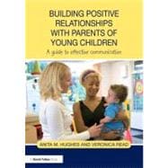 Building Positive Relationships with Parents of Young Children: A guide to effective communication