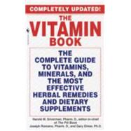 The Vitamin Book The Complete Guide to Vitamins Minerals and the Most Effective Herbal Remedies an The Vitamin Book The Complete Guide to Vitamins Minerals and the Most Effective Herbal Remedies an