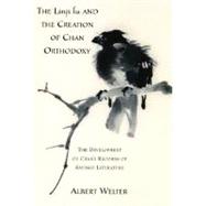 The Linji Lu and the Creation of Chan Orthodoxy The Development of Chan's Records of Sayings Literat