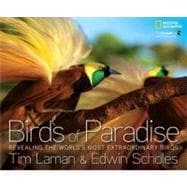 Birds of Paradise Revealing the World's Most Extraordinary Birds