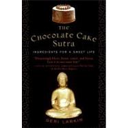 The Chocolate Cake Sutra: Ingredients for a Sweet Life