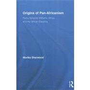 Origins of Pan-Africanism: Henry Sylvester Williams, Africa, and the African Diaspora