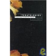 Teratologies: A Cultural Study of Cancer