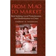 From Mao to Market: Rent Seeking, Local Protectionism, and Marketization in China