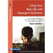 Living Your Best Life with Asperger's Syndrome : How a Young Boy and His Mother Deal with the Challe