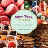 New York Sweets A Sugarhound's Guide to the Best Bakeries, Ice Cream Parlors, Candy Shops, and Other