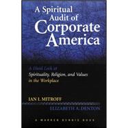A Spiritual Audit of Corporate America A Hard Look at Spirituality, Religion, and Values in the Work