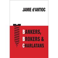 Bankers Brokers and Charlatans