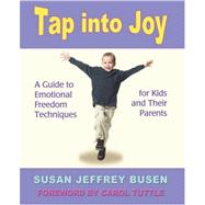 Tap into Joy : A Guide to Emotional Freedom Techniques for Kids and Their Parents