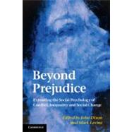Beyond Prejudice: Extending the Social Psychology of Conflict, Inequality and Social Change