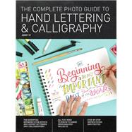 The Complete Photo Guide to Hand Lettering and Calligraphy: The Essential Reference for Novice and Expert Letterers and Calligraphers