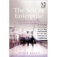 The Self as Enterprise Foucault and the Spirit of 21st Century Capitalism