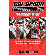Go! Opium Pandamonium! Go! : From the Opium Pipe to Saturday Morning Children's Cartoons