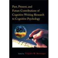 Past, Present, and Future Contributions of Cognitive Writing Research to Cognitive Psychology
