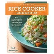 The Best of the Best Rice Cooker Cookbook 100 No-Fail Recipes for All Kinds of Things That Can Be Ma