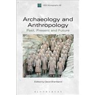 Archaeology and Anthropology Past, Present and Future