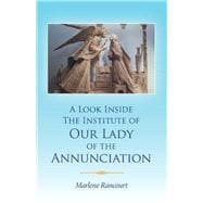 A Look Inside The Institute of Our Lady of the Annunciation