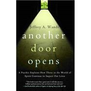 Another Door Opens A Psychic Explains How Those in the World of Spirit Continue to Impact Our Lives