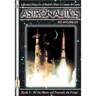 Astronautics: Book 2 : To the Moon and Towards the Future