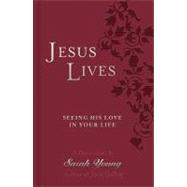 Jesus Lives: Seeing His Love in Your Life