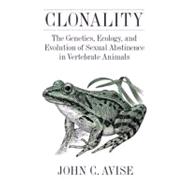 Clonality The Genetics, Ecology, and Evolution of Sexual Abstinence in Vertebrate Animals