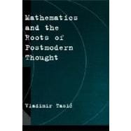 Mathematics and the Roots of Postmodern Thought