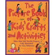 The Picture Book of Kids' Crafts and Activities More than 200 Terrific Projects Fully Illustrated fo