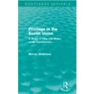 Privilege in the Soviet Union (Routledge Revivals): A Study of Elite Life-Styles under Communism