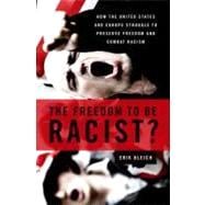 The Freedom to Be Racist? How the United States and Europe Struggle to Preserve Freedom and Combat R