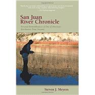 San Juan River Chronicle: Personal Remembrances of One of America's Best-known Trout Streams