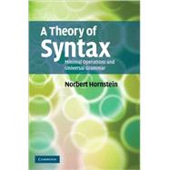 A Theory of Syntax: Minimal Operations and Universal Grammar