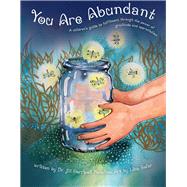 You Are Abundant A children's guide to fulfillment through the power of gratitude and appreciation