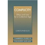 Complicity: Ethics and Law for a Collective Age