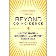 Beyond Coincidence Amazing Stories of Coincidence and the Mystery Behind Them