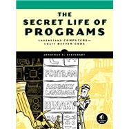 The Secret Life of Programs Understand Computers -- Craft Better Code