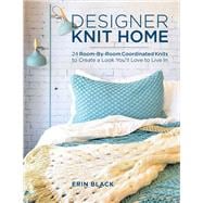 Designer Knit Home 24 Room-By-Room Coordinated Knits to Create a Look Youll Love to Live In