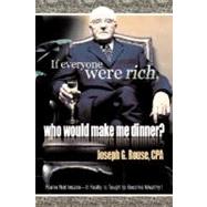 If Everyone Were Rich, Who Would Make Me Dinner?: You're Not Insane, It Really Is Tough to Become We
