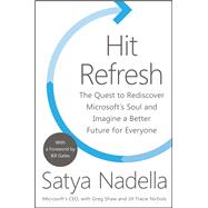 Hit Refresh: The Quest to Rediscover Microsoft's Soul and Imagine a Better Future for Everyone