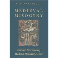 Medieval Misogyny And the Invention of Western Romantic Love