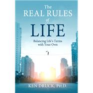 The Real Rules of Life Balancing Life's Terms with Your Own