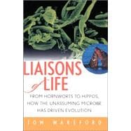 Liaisons of Life : From Hornworts to Hippos, How the Unassuming Microbe Has Driven Evolution